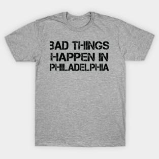 Bad Things Happen In Philadelphia bad things happen bad things trump T-Shirt